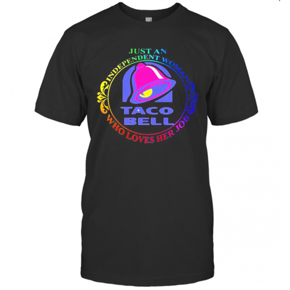 Just An Independent Woman Taco Bell Who Loves Her Job T-Shirt